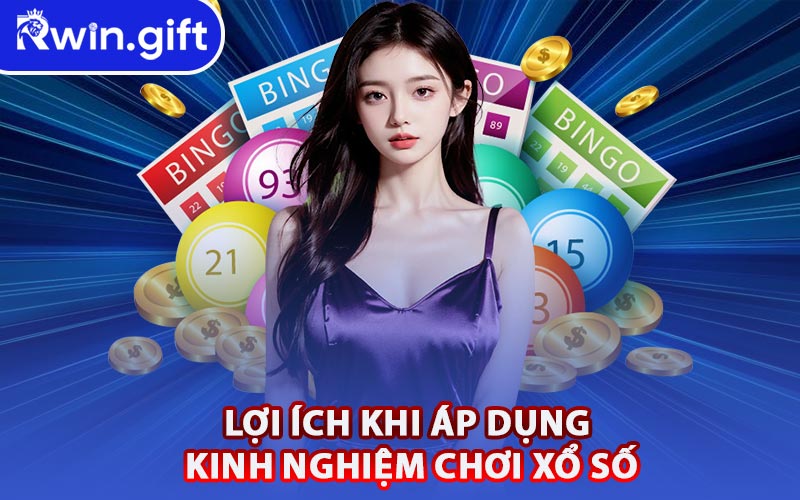 Lợi Ích Khi Áp Dụng Kinh Nghiệm Chơi Xổ Số