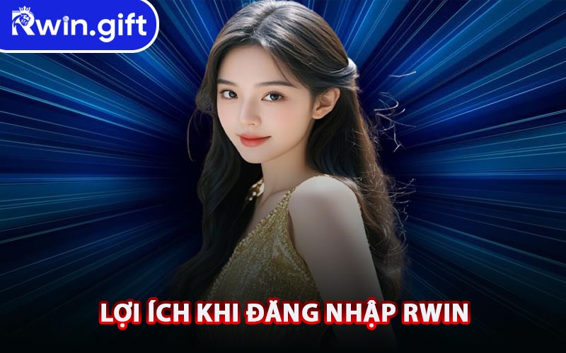Lợi Ích Khi Đăng Nhập RWIN