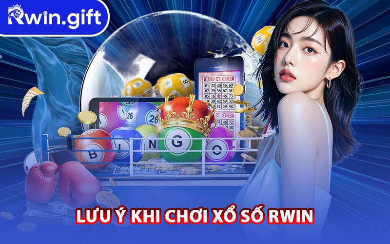 Lưu Ý Khi Chơi Xổ Số RWIN