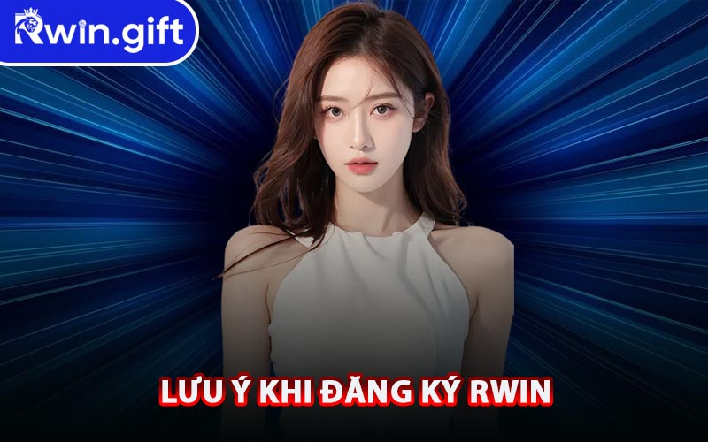 Lưu Ý Khi Đăng Ký RWIN