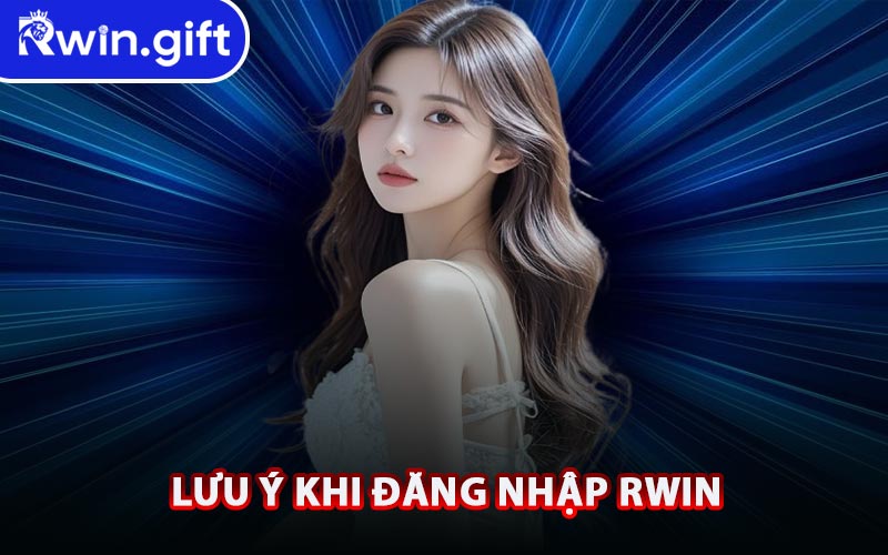 Lưu Ý Khi Đăng Nhập RWIN