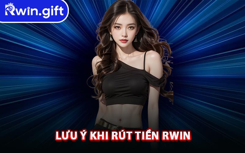 Lưu Ý Khi Rút Tiền RWIN