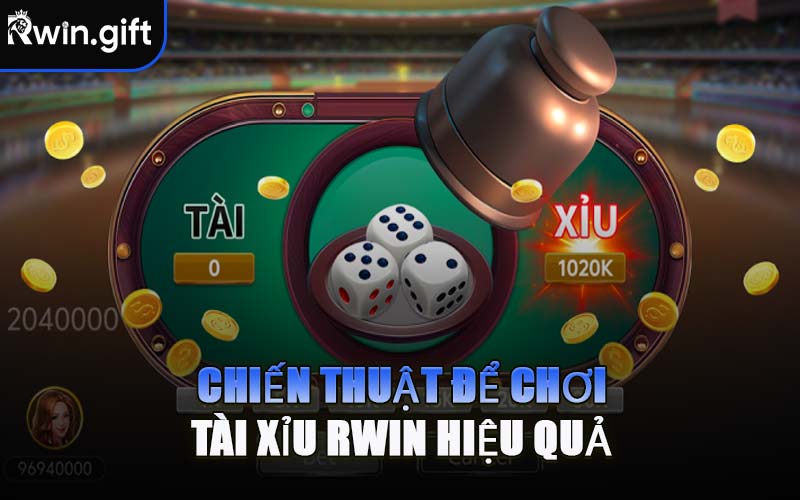 Chiến Thuật Để Chơi Tài Xỉu RWIN Hiệu Quả