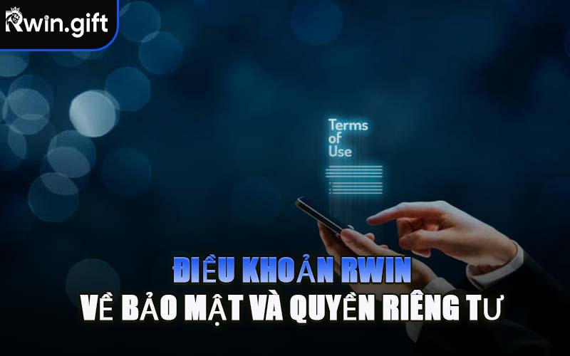 Điều Khoản RWIN Về Bảo Mật Và Quyền Riêng Tư