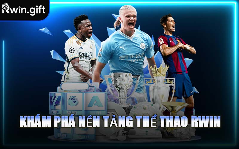 Khám Phá Nền Tảng Thể Thao RWIN